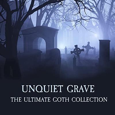 Unquiet Grave - the Ultimate Goth Collection's cover