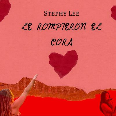 Le Rompieron El Cora By Stephy Lee's cover