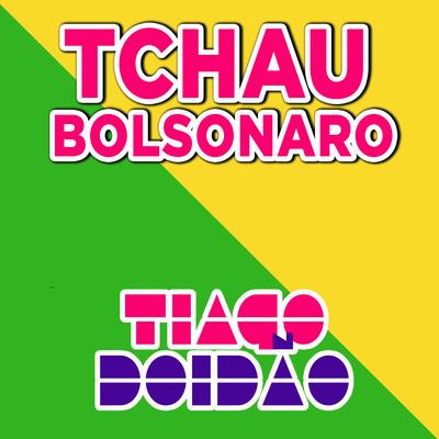 Tchau Bolsonaro By Tiago Doidão's cover