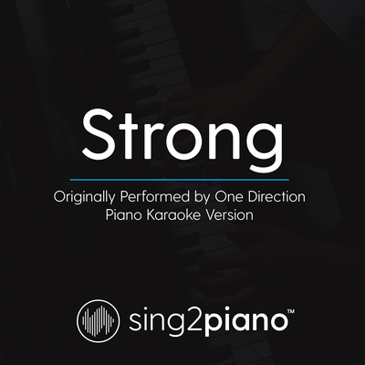 Strong (Originally Performed By One Direction) (Piano Karaoke Version) By Sing2Piano's cover