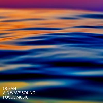 Ocean: Air Wave Sound Focus Music's cover