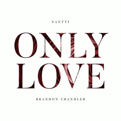 Only Love By Santti, Brandon Chandler's cover