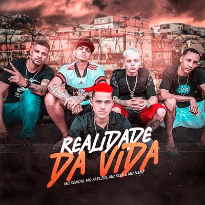 Realidade da Vida By MC Xenon, Mc Faelzin, MC Kisk, Mc Nenê, Dj Arthuziin's cover