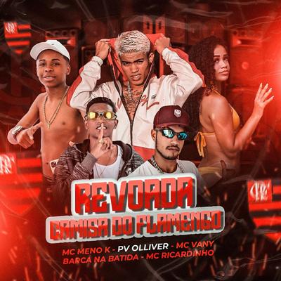 Revoada, Camisa do Flamengo (feat. MC Ricardinho & Mc Meno K) (Brega Funk) By PV Olliver, Mc Vany, Barca Na Batida, MC Ricardinho, Mc Menor K's cover