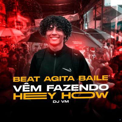 Beat Agita Baile Vêm Fazendo Hey How (feat. Mr. Catra) (feat. Mr. Catra) By Dj Vm, Mr. Catra's cover