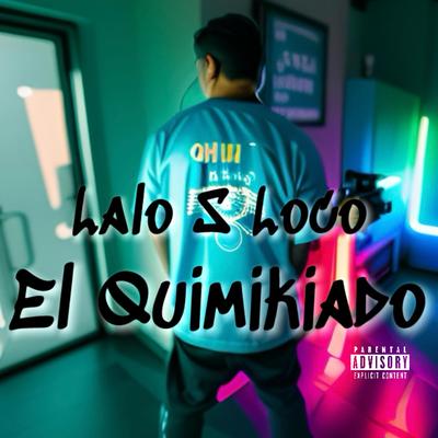 El Quimikiado By Lalo S Loco's cover