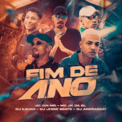 Fim de Ano By MC JK Da BL, MC Bin MR, Dj Kauan, DJ JHOW BEATS, Dj Andrabeat's cover