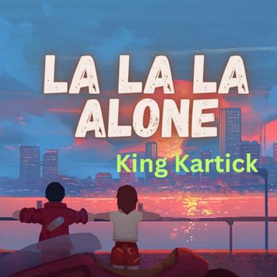 La La La Alone By King Kartick's cover