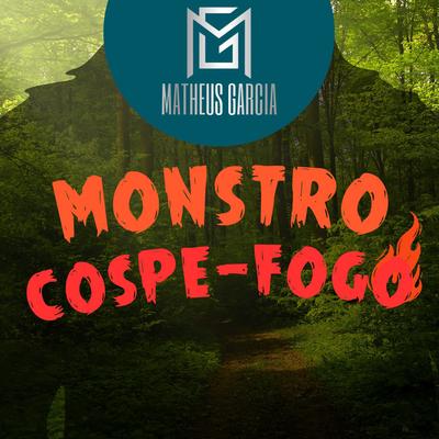 Monstro  Cospe  Fogo By Matheus Garcia's cover