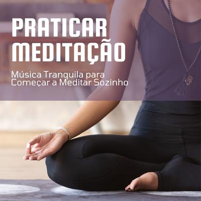 Praticar Meditação: Música Tranquila para Começar a Meditar Sozinho's cover