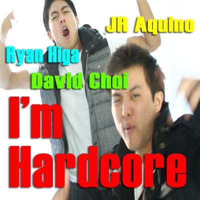 I'm Hardcore (feat. Ryan Higa, David Choi & Jr Aquino)'s cover