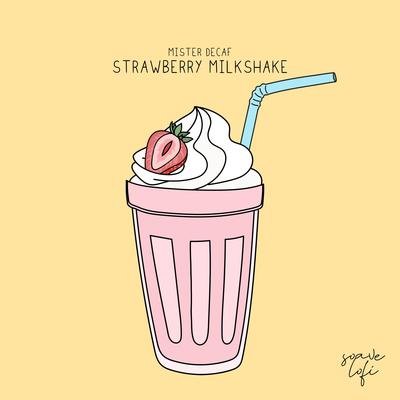 Strawberry Milkshake By Mister Decaf, Soave lofi's cover
