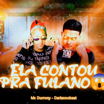 Ela Contou pra Fulano (feat. Mc Durrony) (feat. MC Durrony) By Darlan no Beat, MC Durrony's cover