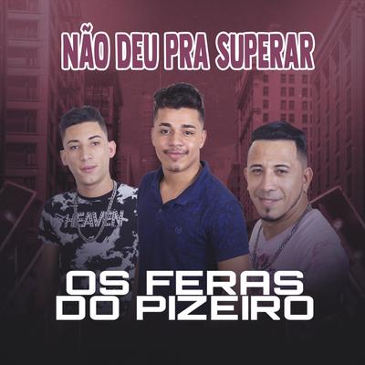 Não Deu pra Superar By Os Feras do Pizeiro's cover