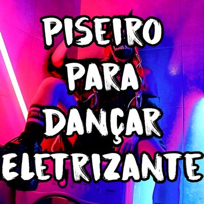 Piseiro para Dançar Eletrizante By Dance Comercial Music's cover