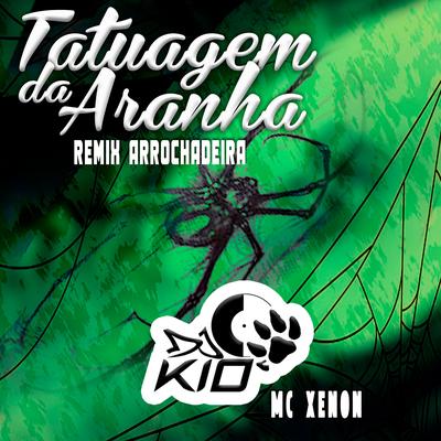 Tatuagem da Aranha (feat. MC Xenon) (feat. MC Xenon) By DJ KIO, MC Xenon's cover
