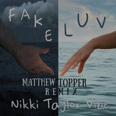 Fake Luv (Matthew Topper Remix) By Nikki Taylor's cover