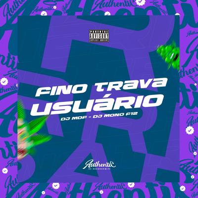 Fino Trava Usuário By DJ MDF, DJ MONO F12's cover