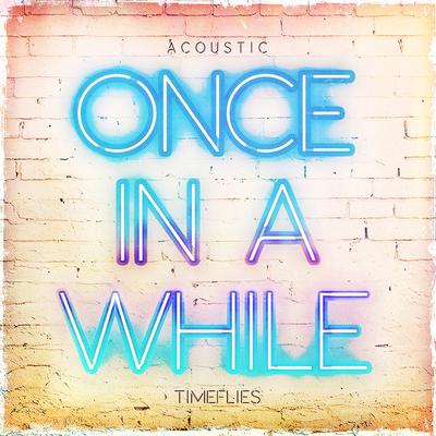 Once In a While (Acoustic) By Timeflies's cover