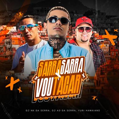 SARRA SARRA x VOU TACAR By dj nk da serra, Yuri Hawaiano, DJ A3 DA SERRA's cover