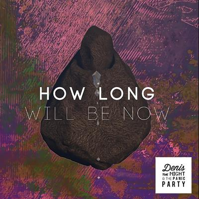 How Long Will Be Now's cover