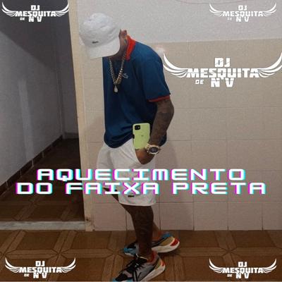 Aquecimento Do Faixa Preta  By DJ MESQUITA DE NV, Mc Rogin do BF, DJ MESQUITA's cover