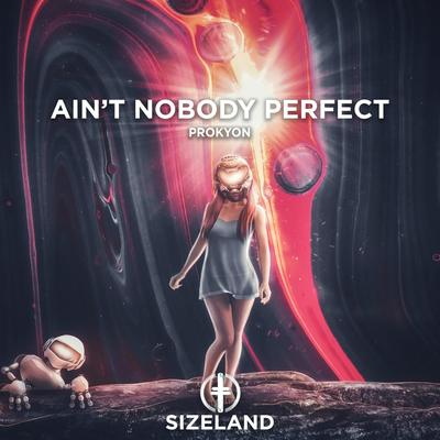 Ain't Nobody Perfect By Prokyon's cover