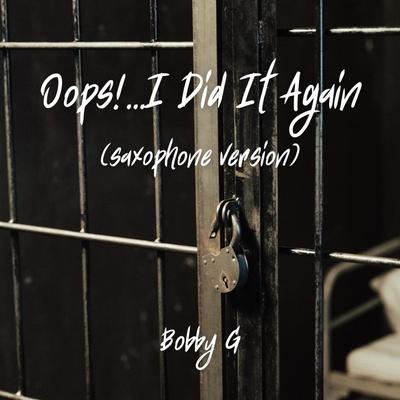 Oops!...I Did It Again (Saxophone Version) By Bobby G's cover