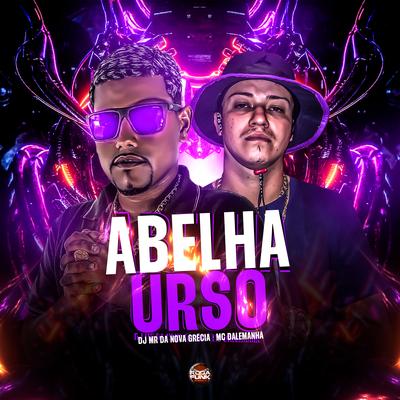Abelha Urso By MC Dalemanha, DJ MR Da Nova Grécia's cover