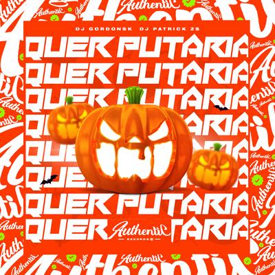 Quer Putaria? By DJ PATRICK ZS, DJ GORDONSK's cover