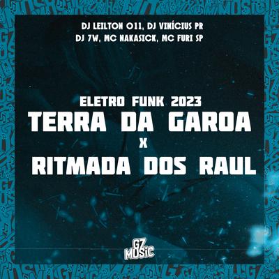 Terra da Garoa Vs Ritmada dos Raul (Eletro Funk) By DJ LEILTON 011, DJ VINICIUS PR, DJ 7W, MC NAKASICK, MC FURI SP's cover