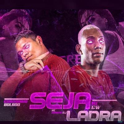 Seja Ladra (feat. Mc Gw & Mc Ramon DJ) (feat. Mc Gw & Mc Ramon DJ)'s cover