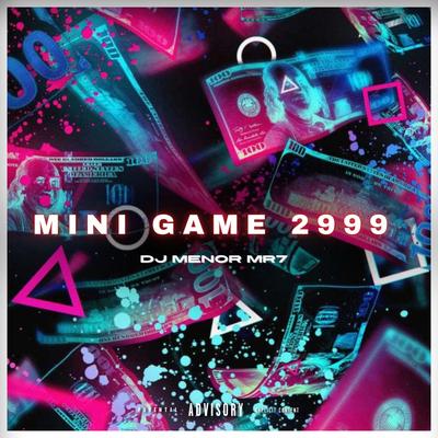 MINI GAME 2999 By Club do hype, DJ MENOR MR7's cover