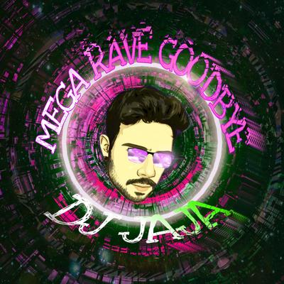 Mega Rave Goodbye By Dj Jaja's cover