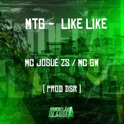 Mtg - Like Like By Mc Gw, Mc Josue Zs, Prod. Dsr's cover