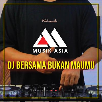 Dj Bersama Bukan Maumu's cover