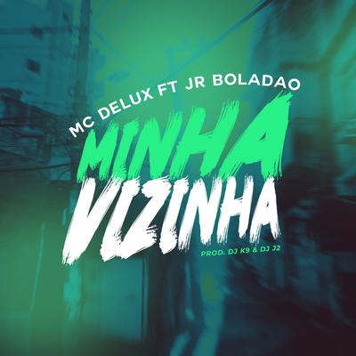 Minha Vizinha By Mc Delux, JR Boladao, DJ J2, Dj K9, Tropa da W&S's cover