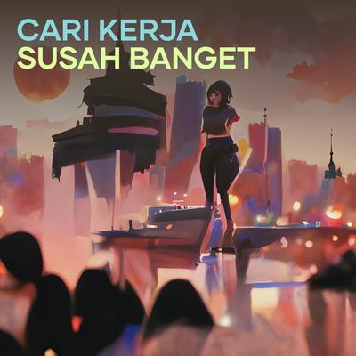 Cari Kerja Susah Banget's cover
