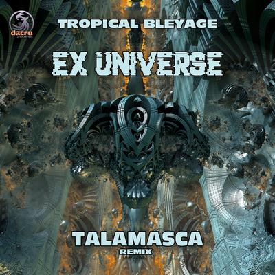 Ex Universe (Talamasca Remix) By Talamasca, Tropical Bleyage's cover