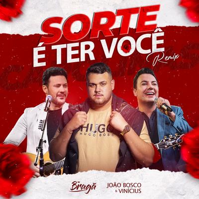Sorte É Ter Você (Carolinas) (Remix) By João Bosco & Vinicius, DJ BRAGA OFICIAL's cover