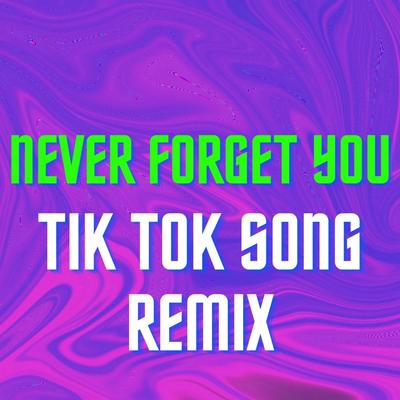 Never Forget You Tik Tok Song Remix's cover