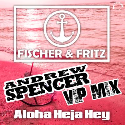 Aloha Heja Hey (Andrew Spencer Vip Mix)'s cover