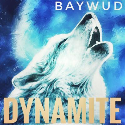 Dynamite By BAYWUD's cover