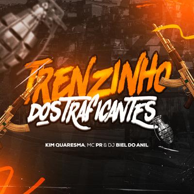 Trenzinho dos Traficante By DJ Biel do Anil, MC PR, Kim Quaresma's cover