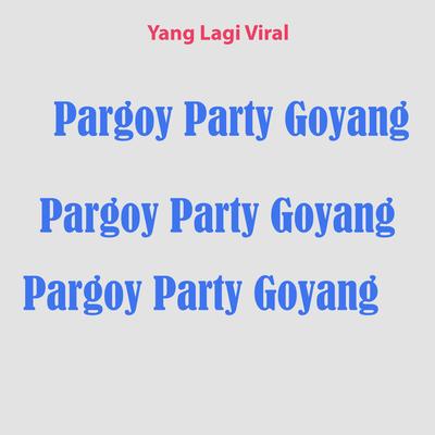 Pargoy Party Goyang's cover