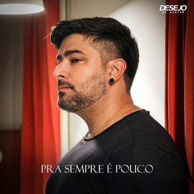 Pra Sempre É Pouco By Desejo de Menina's cover