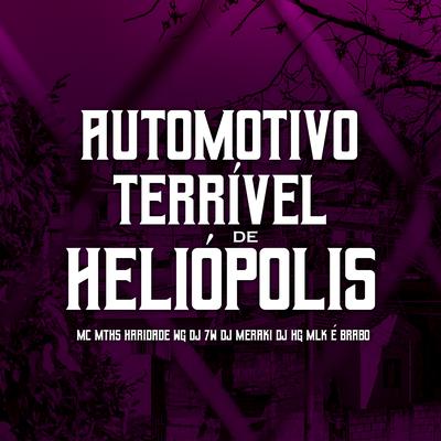 Automotivo Terrível de Heliópolis By DJ HG MLK É BRABO, DJ 7W, DJ MERAKI, MC MTHS, HARIDADE WG's cover