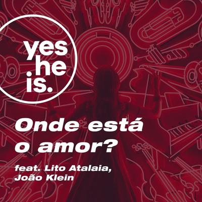 Onde Está o Amor? (feat. Lito Atalaia & João Klein) By Yes He His, Lito Atalaia, João Klein's cover