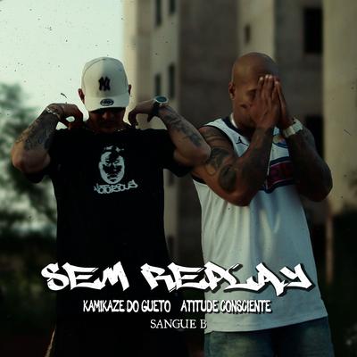 Sem Replay By Kamikaze do Gueto, Atitude Consciente, Sangue B's cover