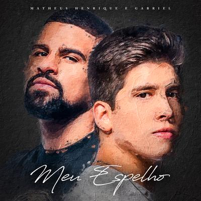 Meu Espelho By Matheus Henrique & Gabriel's cover